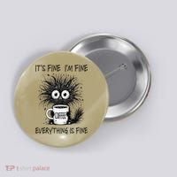 Funny - Sarcastic - Its Fine Im Fine Everything Is Fine Button thumb 0