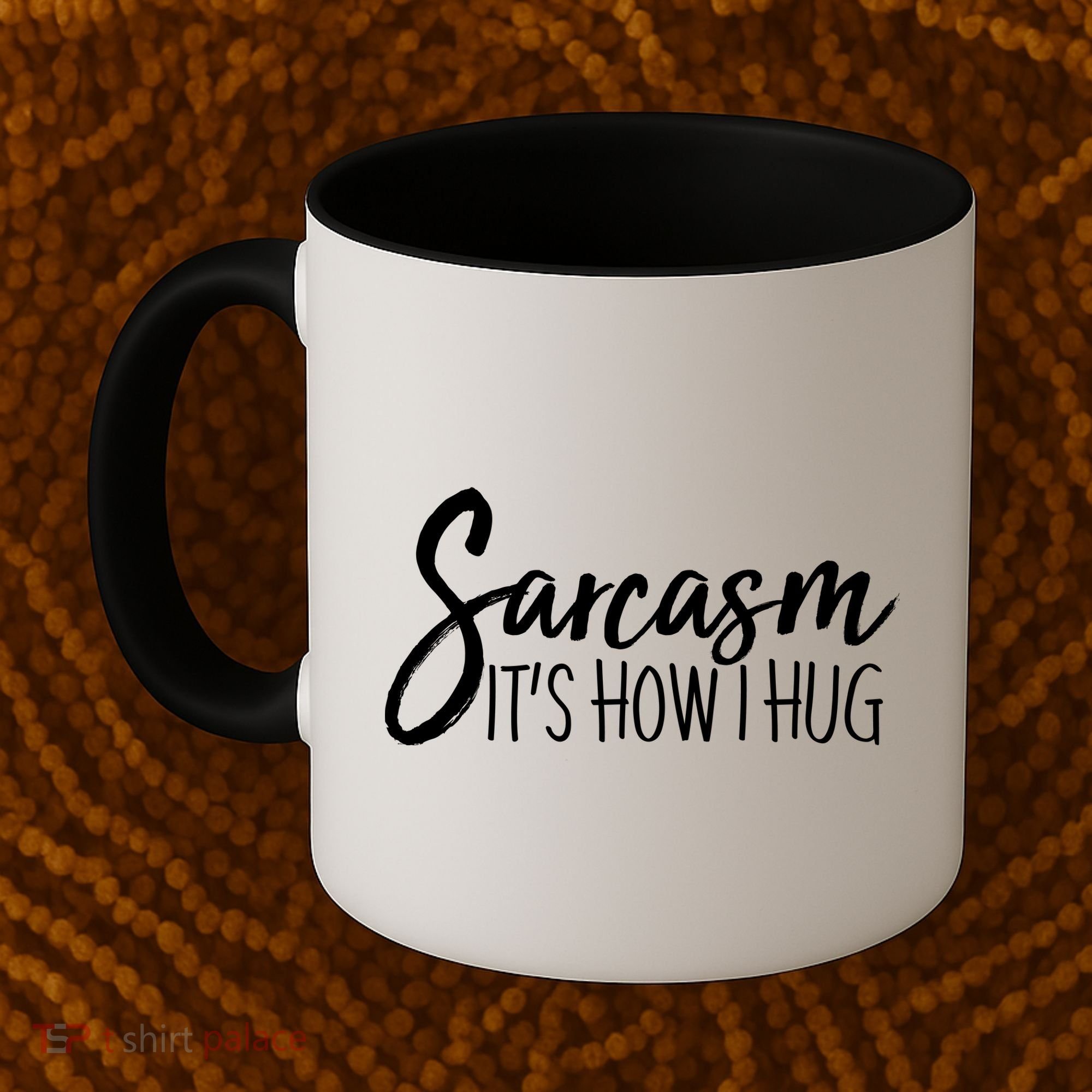 Funny Sarcasm It's How I Hug Coffee Mug