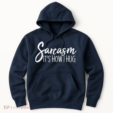 Funny Sarcasm It's How I Hug Hoodie