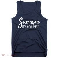 Funny Sarcasm It's How I Hug Tank Top thumb 0