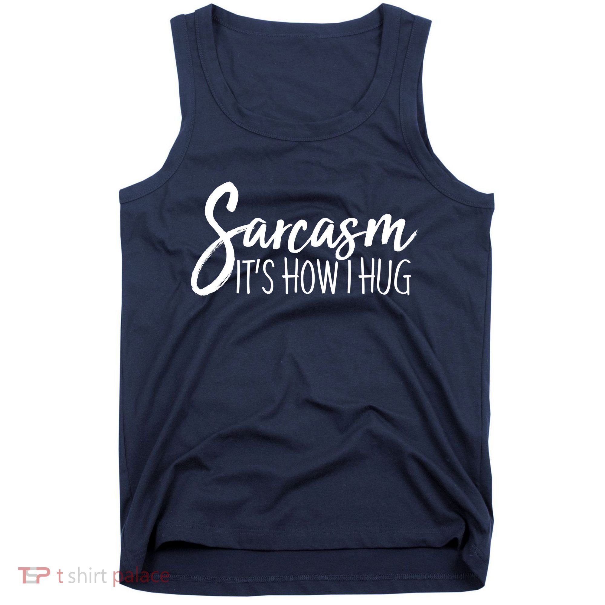 Funny Sarcasm It's How I Hug Tank Top
