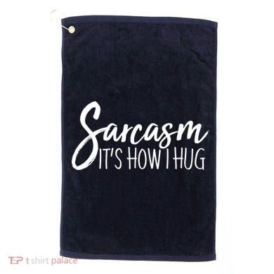 Funny Sarcasm It's How I Hug Golf Towel