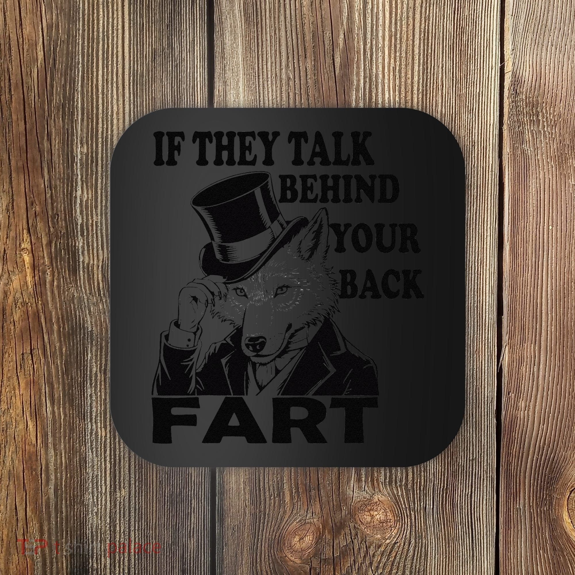 Funny Sayings If They Talk Behind Your Back Fart Wolf Coaster