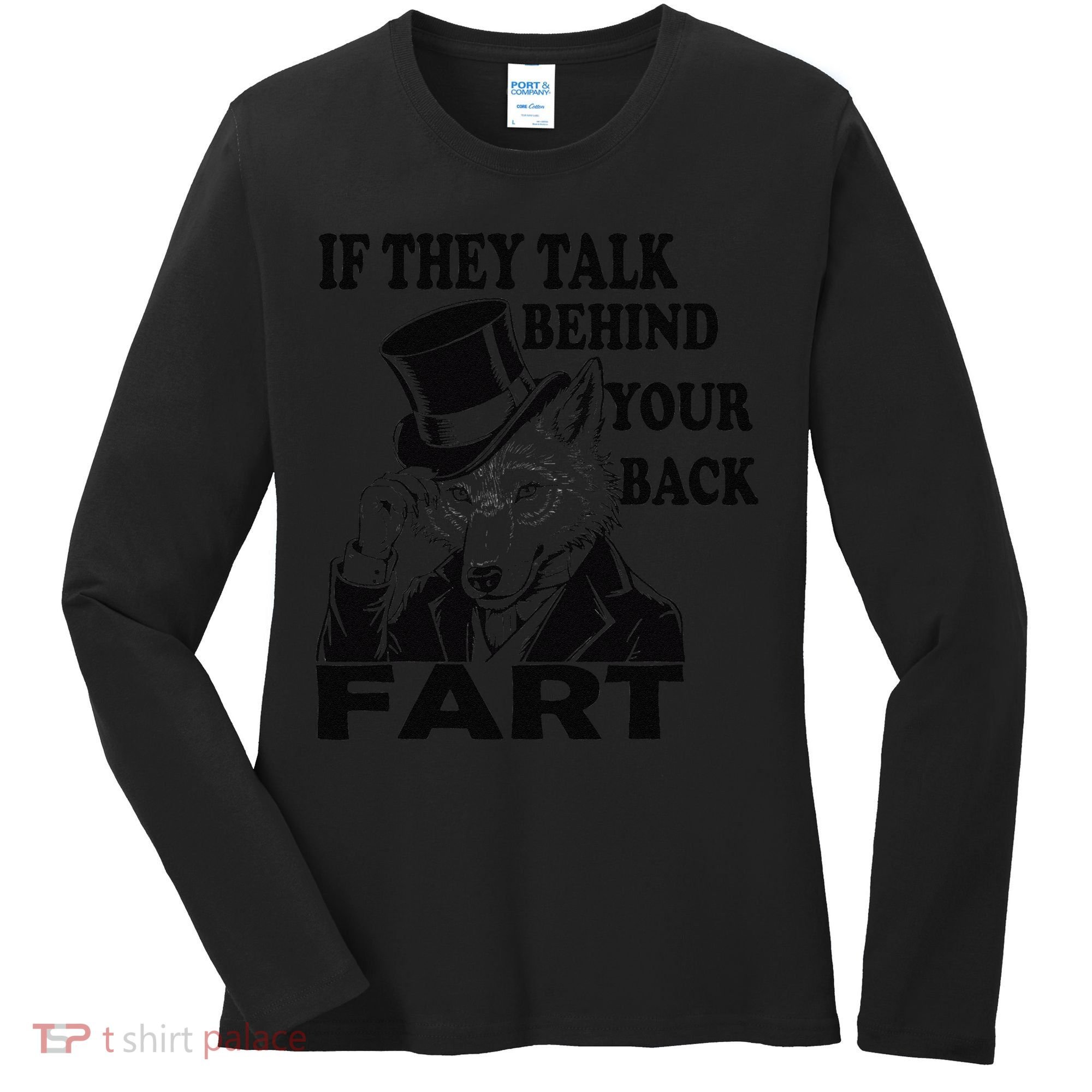 Funny Sayings If They Talk Behind Your Back Fart Wolf Women's Long Sleeve Shirt