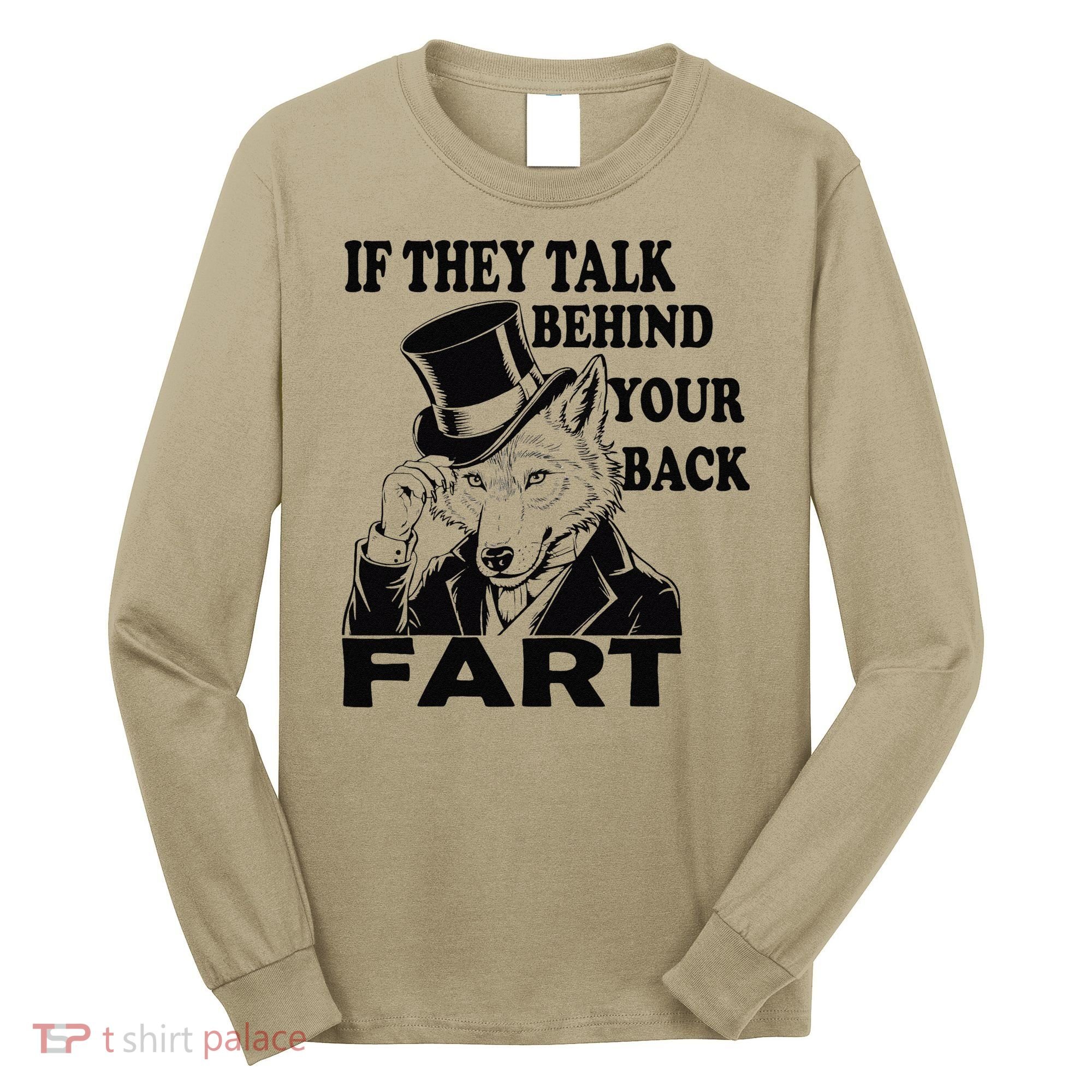 Funny Sayings If They Talk Behind Your Back Fart Wolf Long Sleeve Shirt