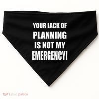 Funny Sarcastic Job & Workplace Lack Of Planning Emergency USA-Made Doggie Bandana thumb 0