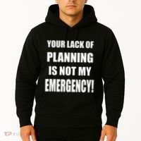Funny Sarcastic Job & Workplace Lack Of Planning Emergency Hoodie thumb 2