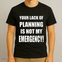 Funny Sarcastic Job & Workplace Lack Of Planning Emergency T-Shirt thumb 3
