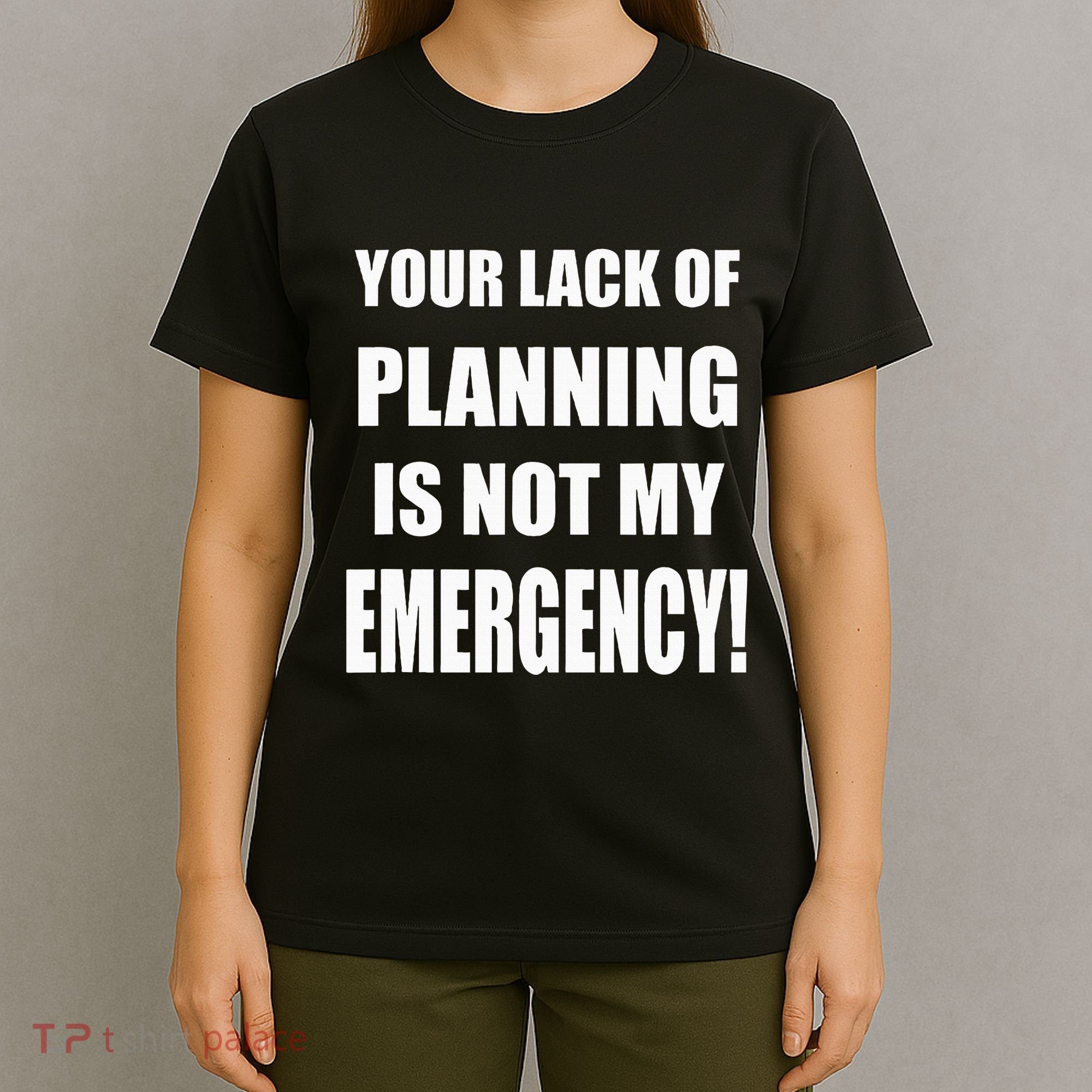 Funny Sarcastic Job & Workplace Lack Of Planning Emergency T-Shirt