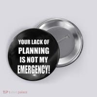 Funny Sarcastic Job & Workplace Lack Of Planning Emergency Button thumb 0