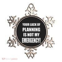 Funny Sarcastic Job & Workplace Lack Of Planning Emergency Ornament thumb 0
