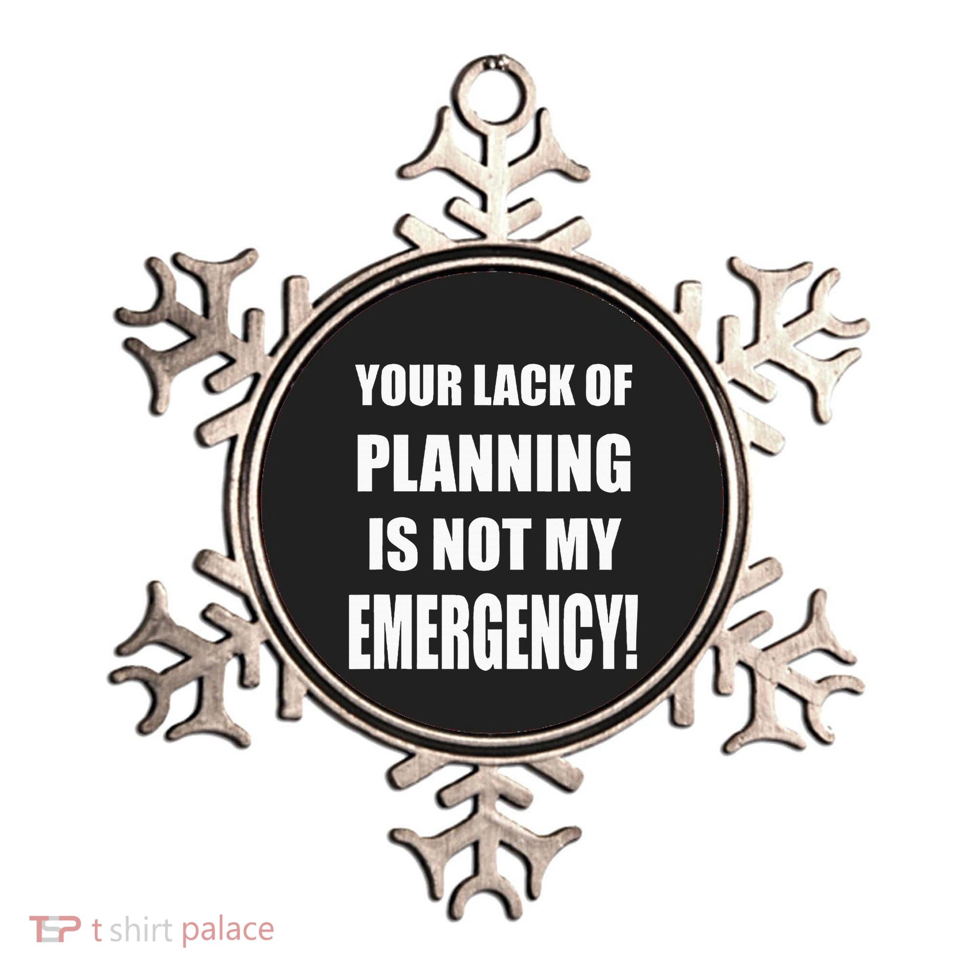 Funny Sarcastic Job & Workplace Lack Of Planning Emergency Ornament