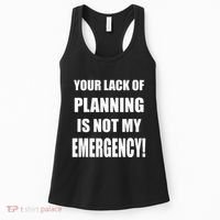 Funny Sarcastic Job & Workplace Lack Of Planning Emergency Women's Tank Top thumb 0