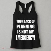 Funny Sarcastic Job & Workplace Lack Of Planning Emergency Women's Tank Top thumb 3