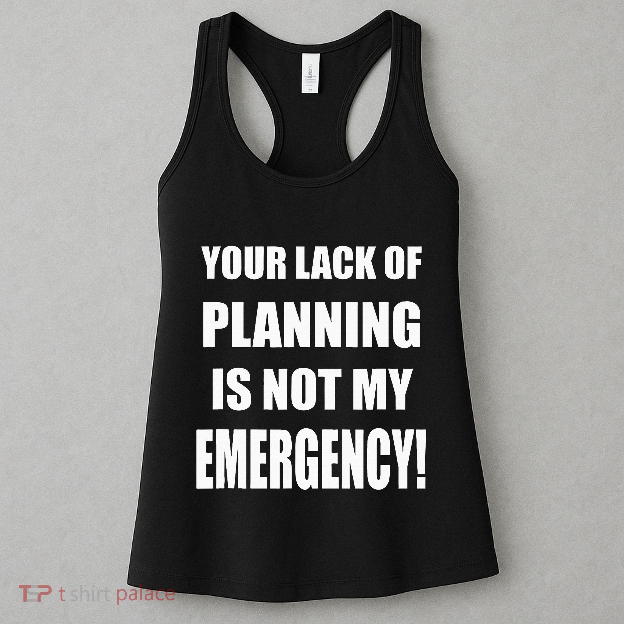 Funny Sarcastic Job & Workplace Lack Of Planning Emergency Women's Tank Top