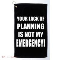 Funny Sarcastic Job & Workplace Lack Of Planning Emergency Golf Towel thumb 0