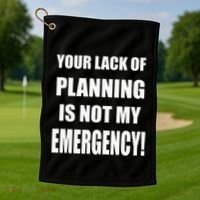 Funny Sarcastic Job & Workplace Lack Of Planning Emergency Golf Towel thumb 1