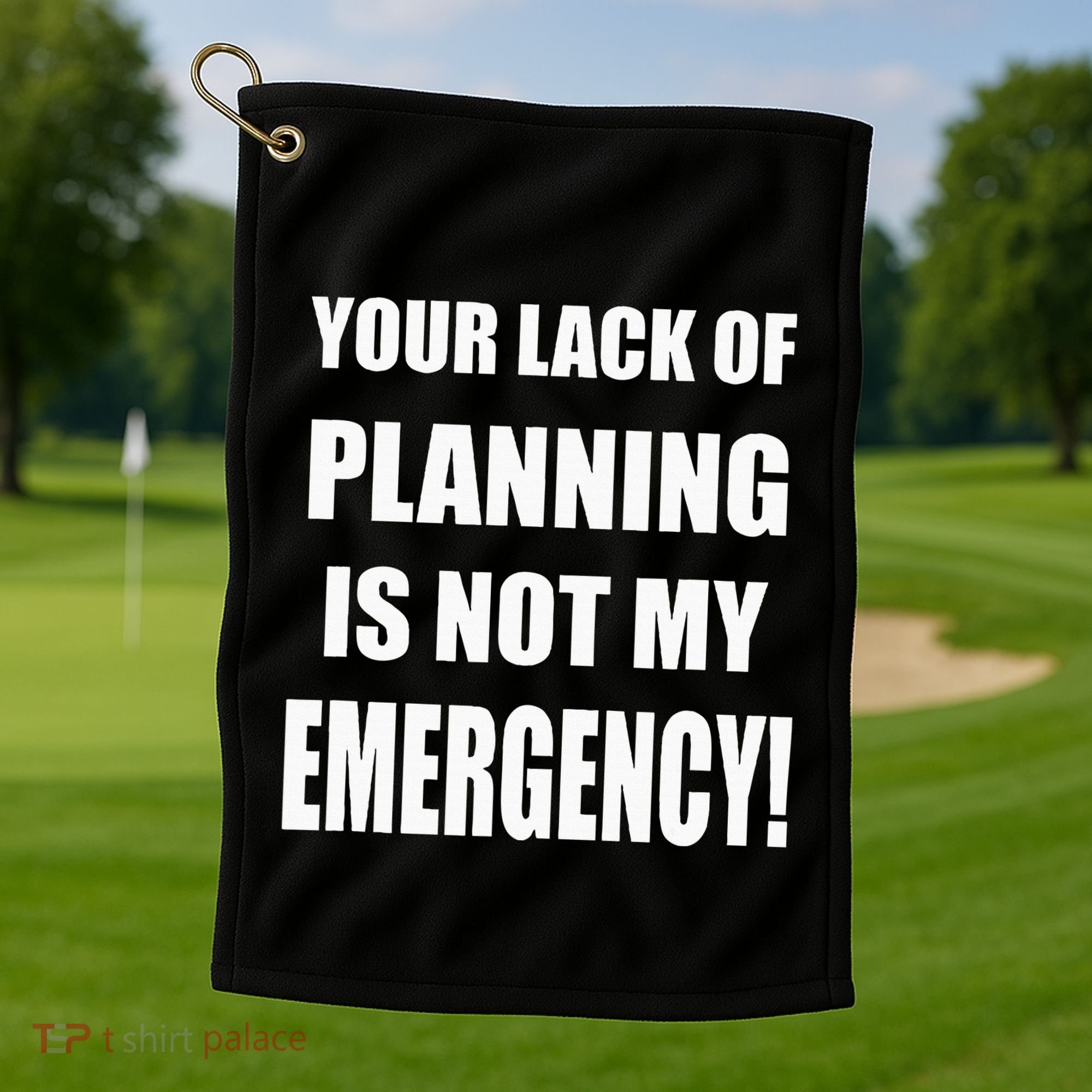 Funny Sarcastic Job & Workplace Lack Of Planning Emergency Golf Towel