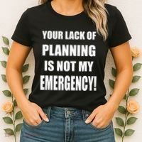 Funny Sarcastic Job & Workplace Lack Of Planning Emergency Women's T-Shirt thumb 2