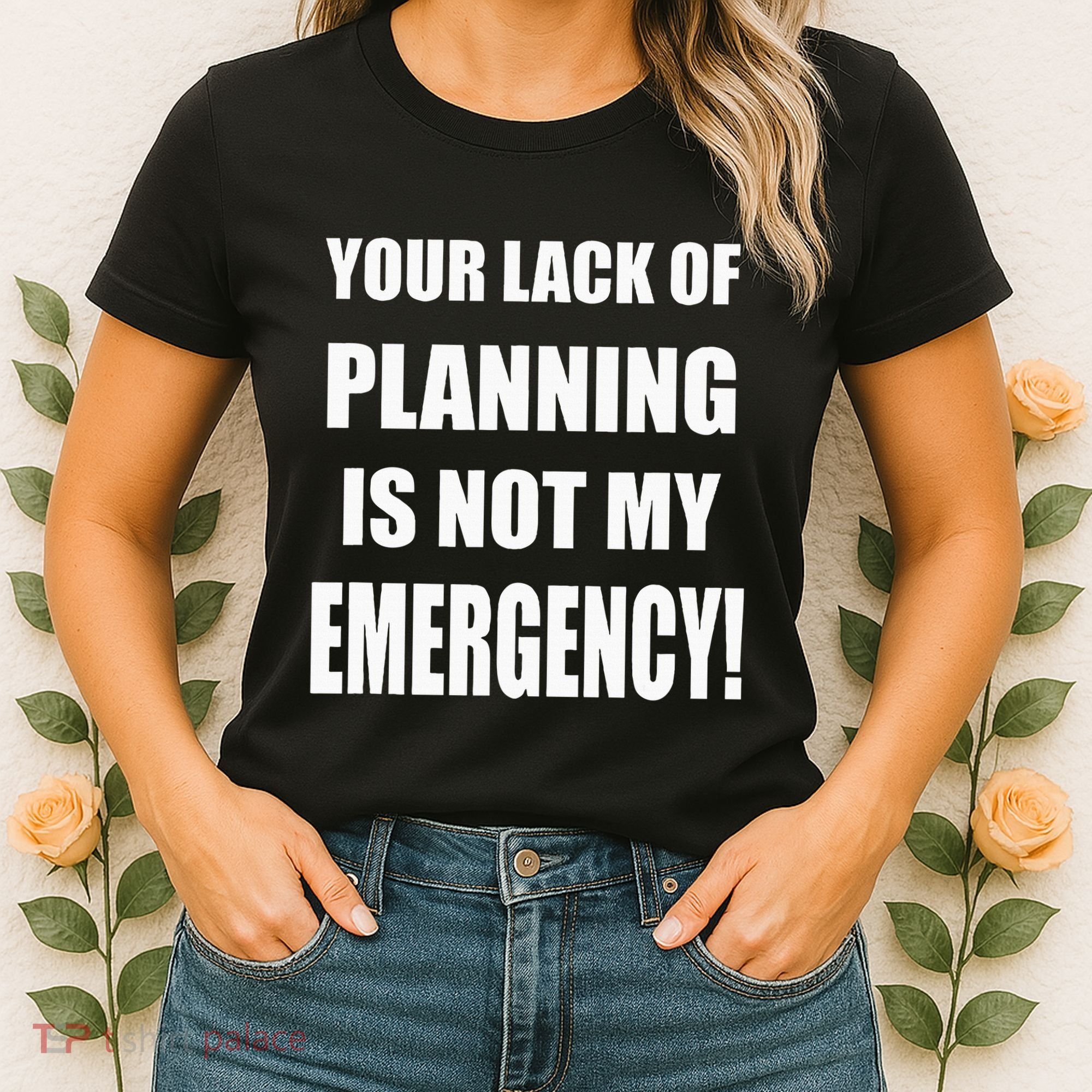 Funny Sarcastic Job & Workplace Lack Of Planning Emergency Women's T-Shirt