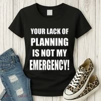 Funny Sarcastic Job & Workplace Lack Of Planning Emergency Women's T-Shirt thumb 3