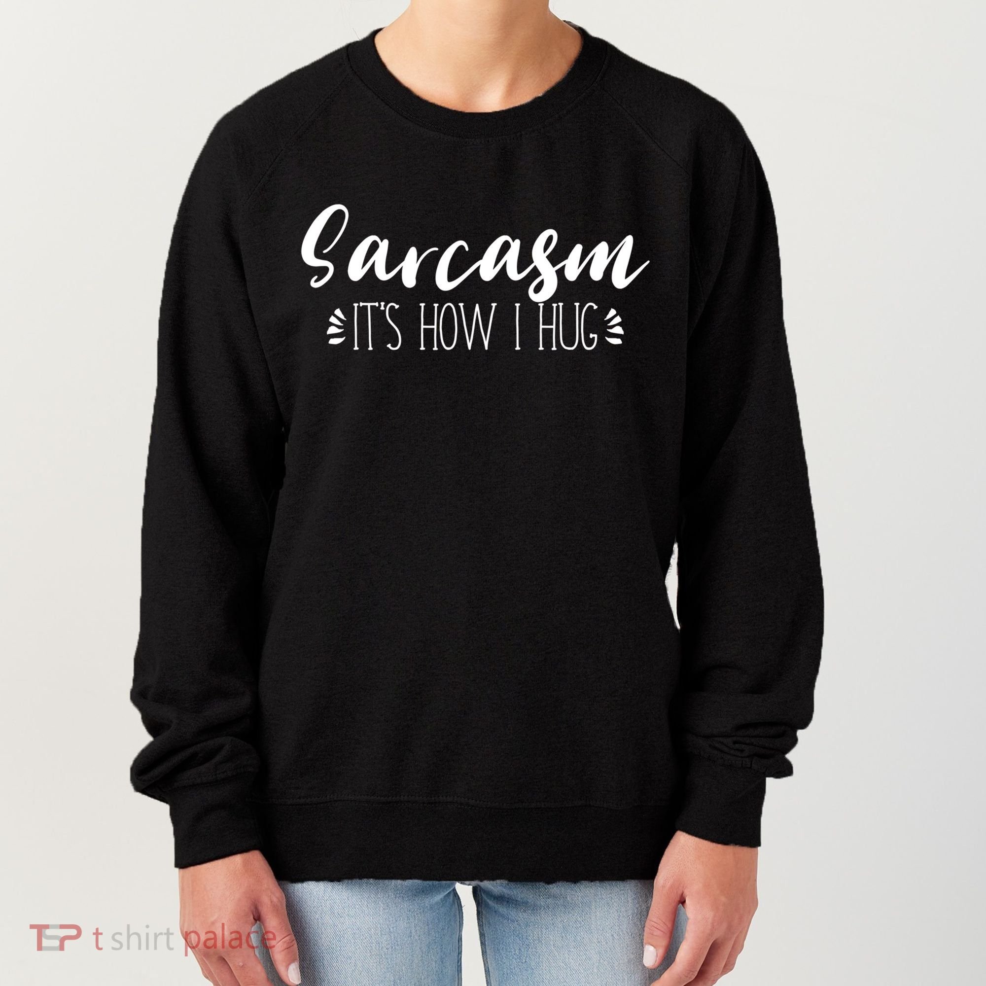Funny Sarcastic Joke Gift Sarcasm Its How I Hug Cool Gift Women's Sweatshirt