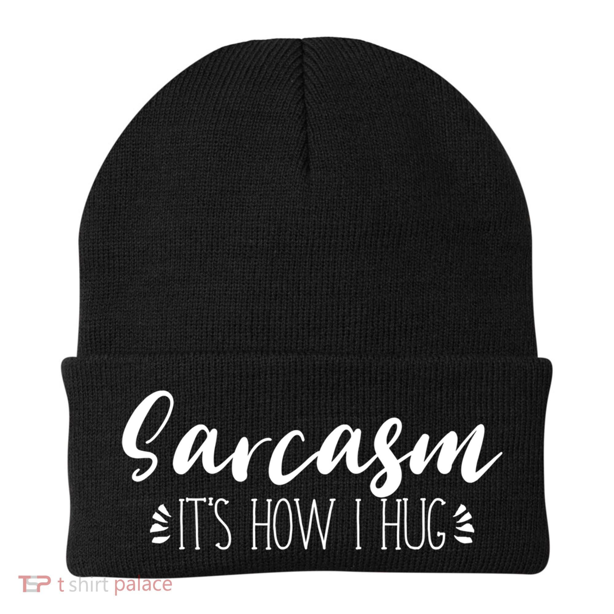 Funny Sarcastic Joke Gift Sarcasm Its How I Hug Cool Gift Beanie