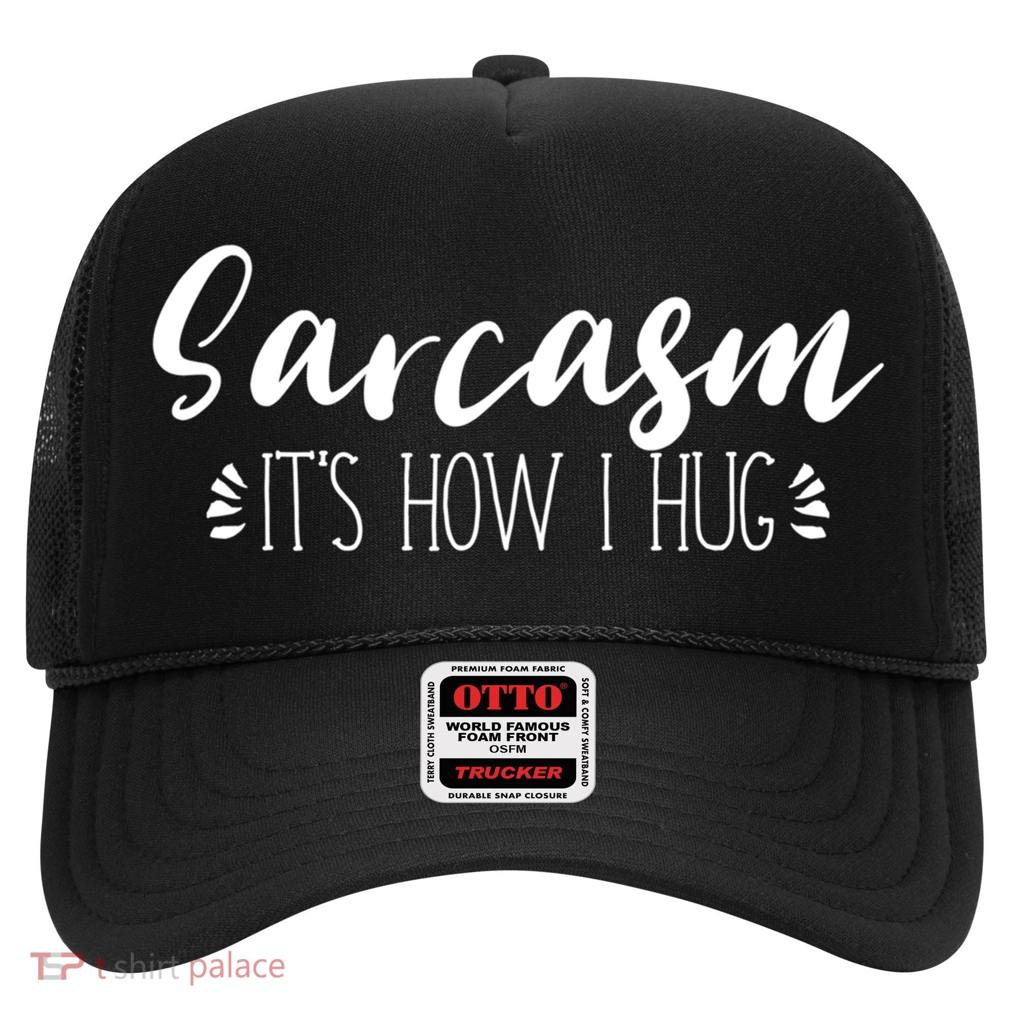 Funny Sarcastic Joke Gift Sarcasm Its How I Hug Cool Gift Hat