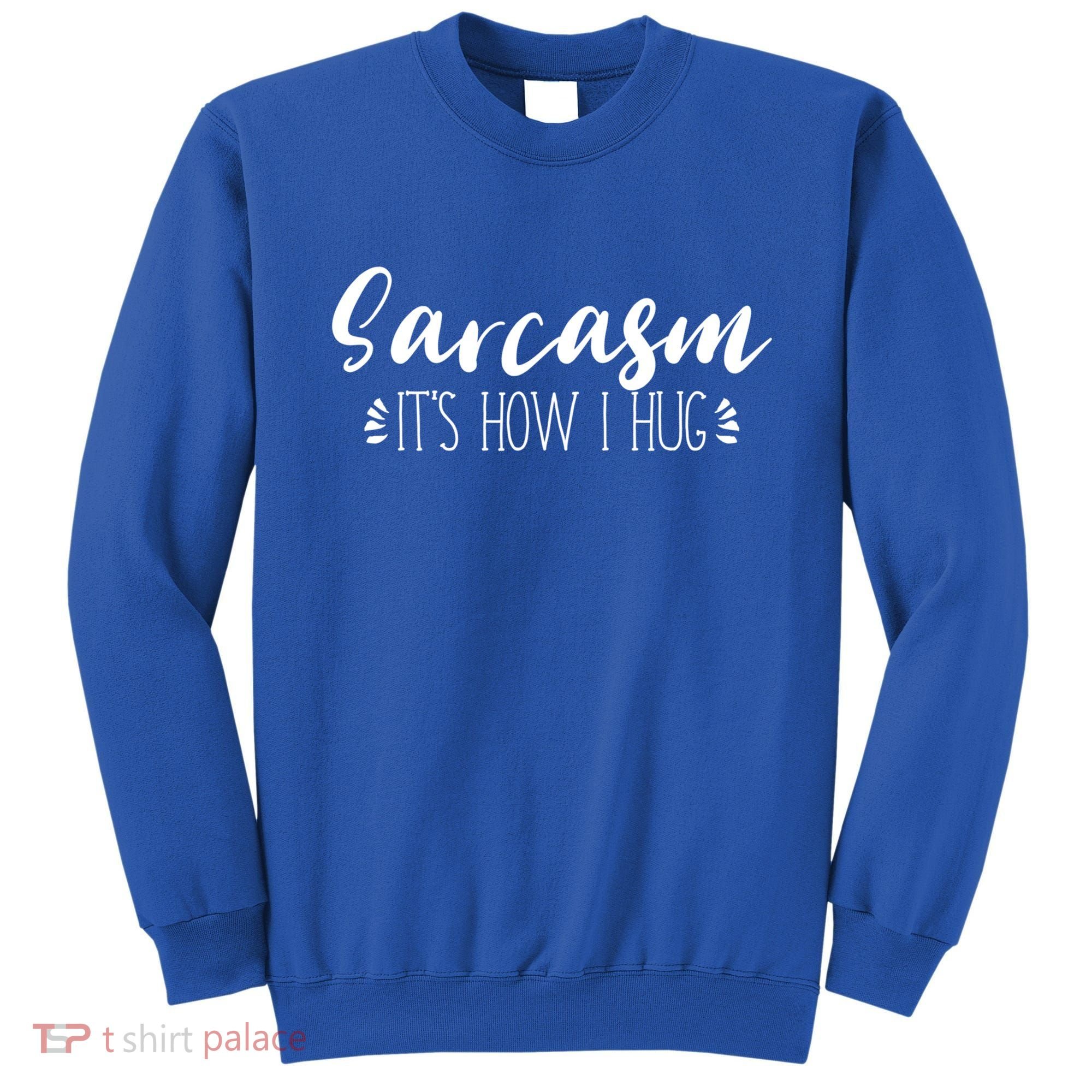Funny Sarcastic Joke Gift Sarcasm Its How I Hug Cool Gift Sweatshirt