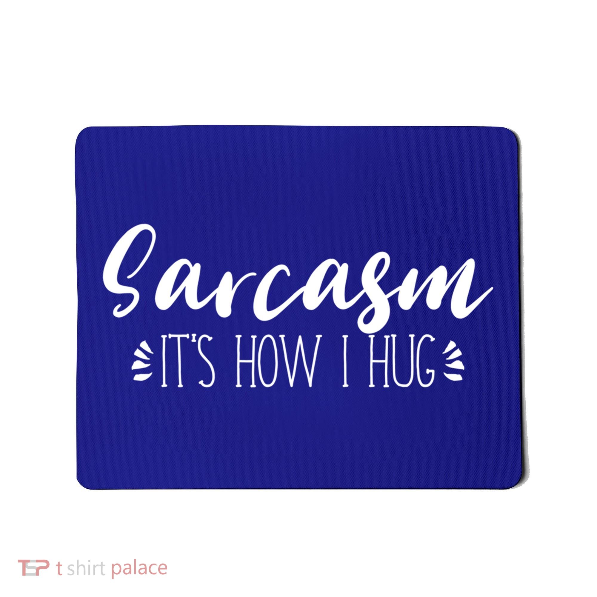 Funny Sarcastic Joke Gift Sarcasm Its How I Hug Cool Gift Mousepad