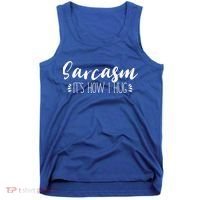 Funny Sarcastic Joke Gift Sarcasm Its How I Hug Cool Gift Tank Top thumb 0