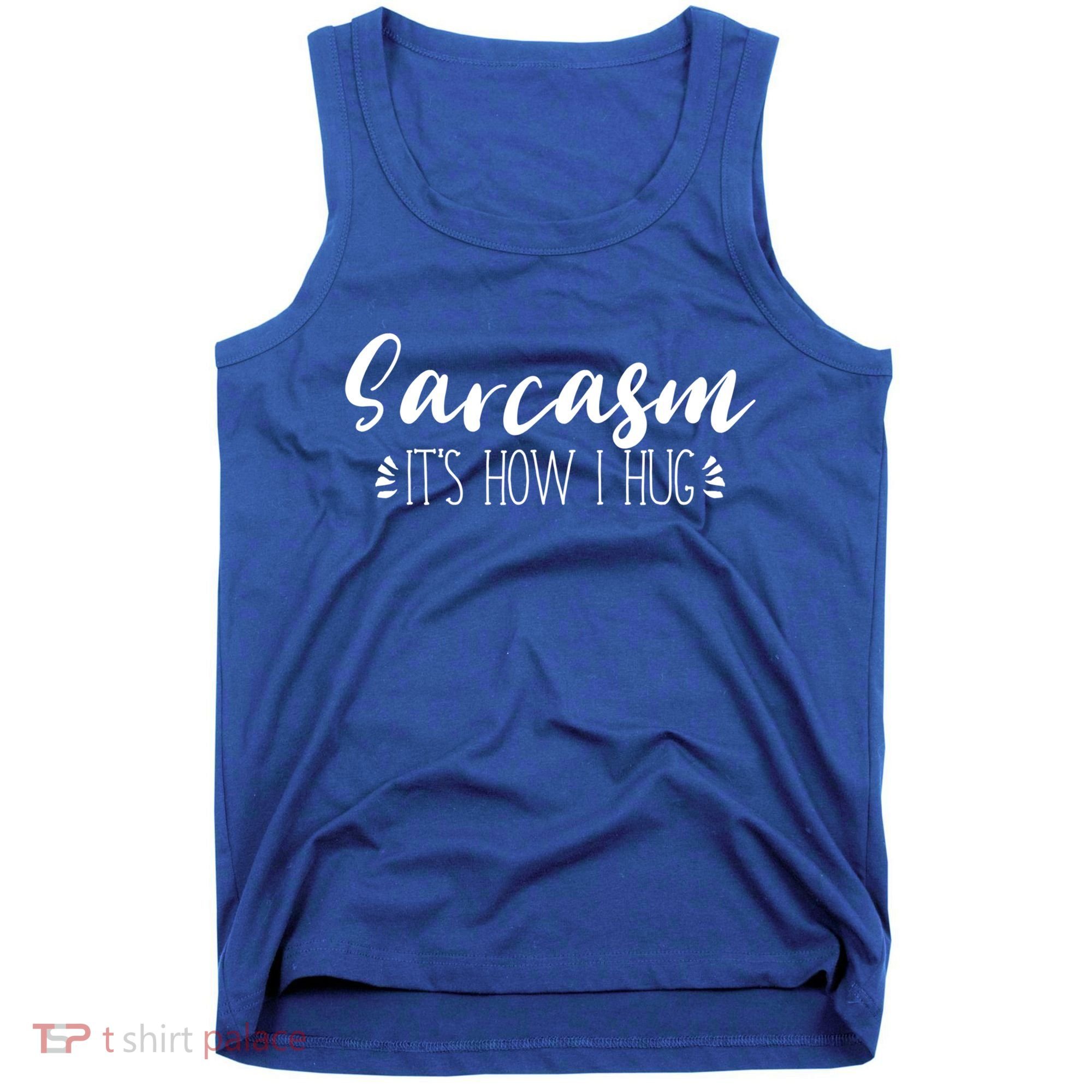 Funny Sarcastic Joke Gift Sarcasm Its How I Hug Cool Gift Tank Top