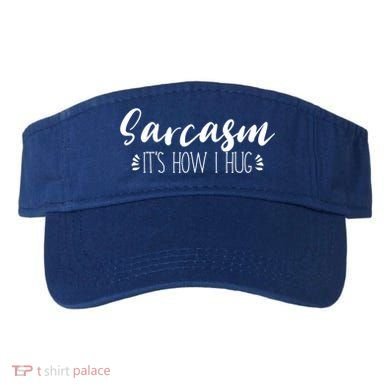 Funny Sarcastic Joke Gift Sarcasm Its How I Hug Cool Gift Visor