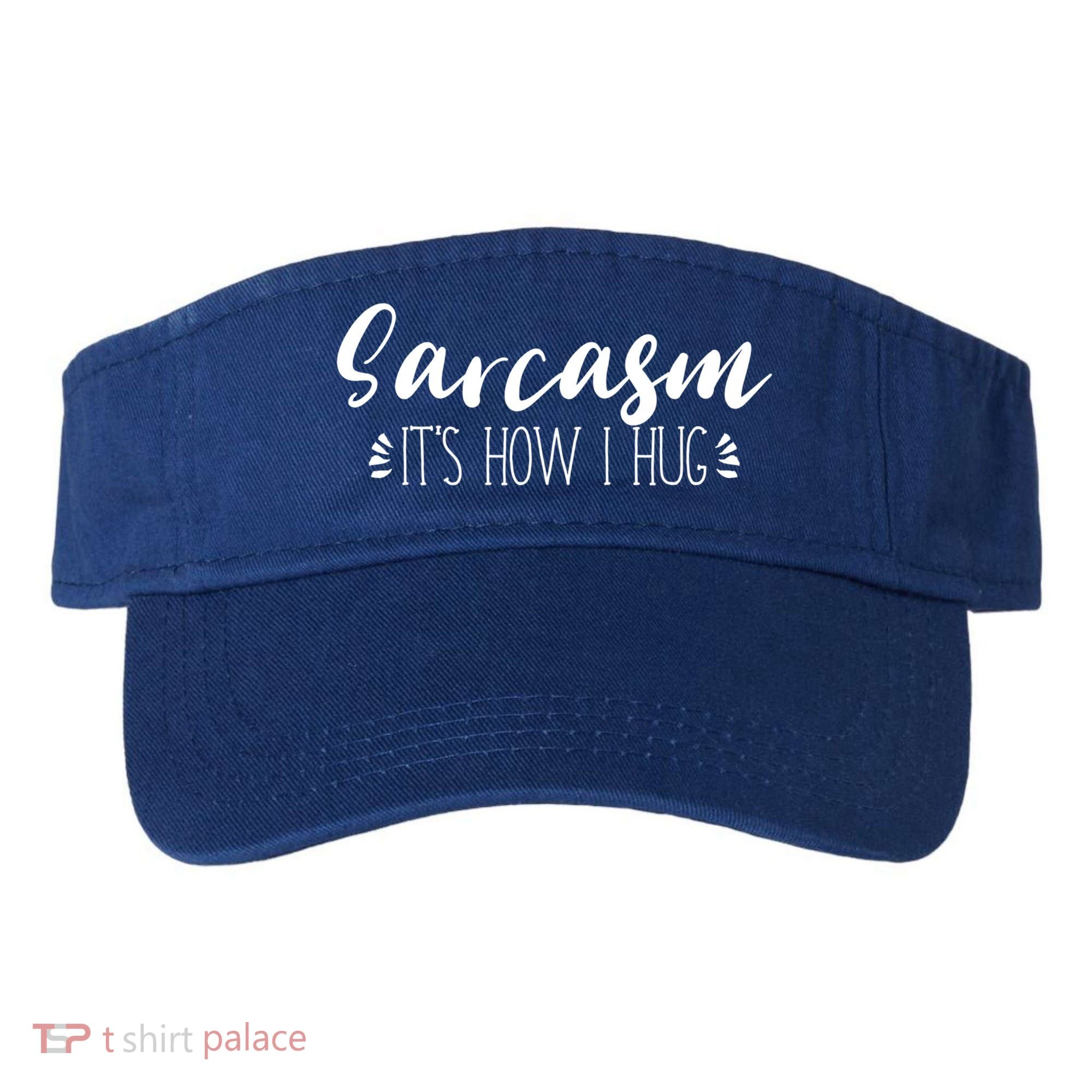 Funny Sarcastic Joke Gift Sarcasm Its How I Hug Cool Gift Visor