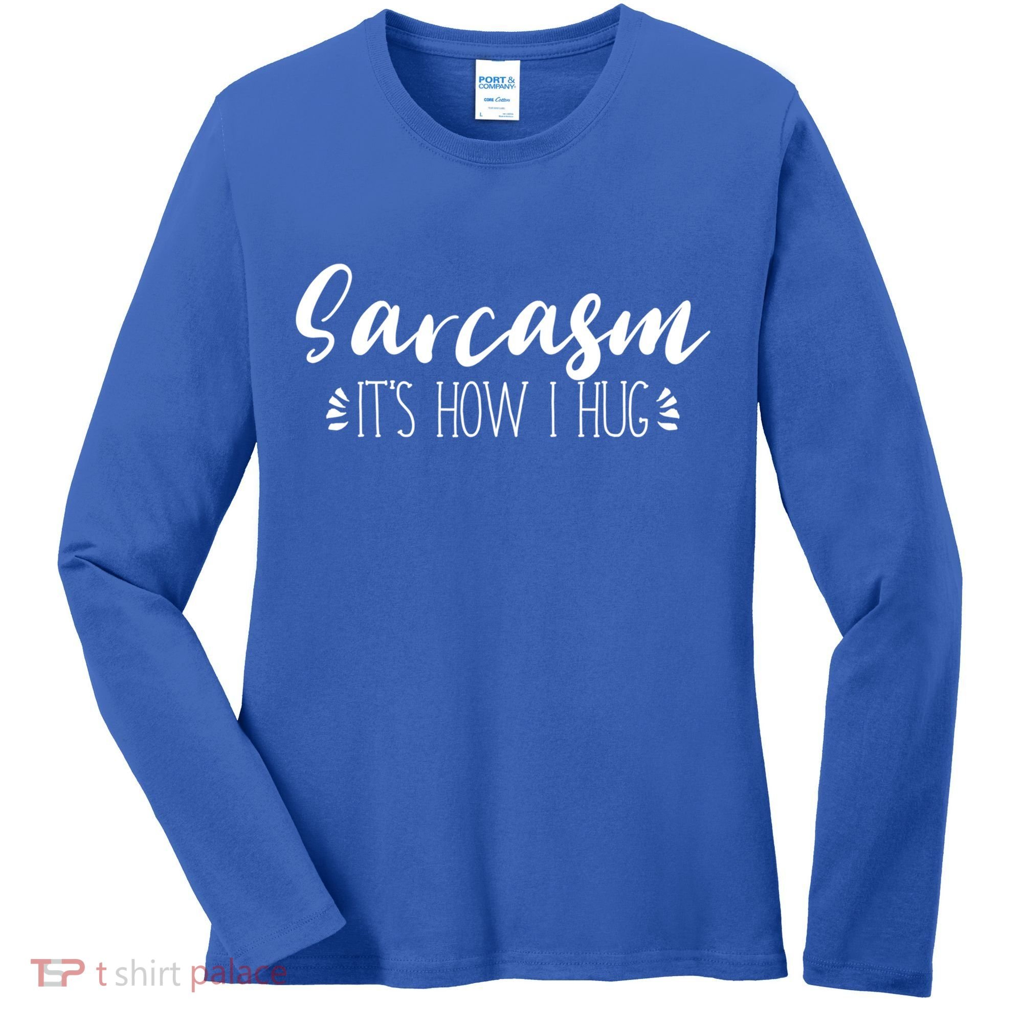 Funny Sarcastic Joke Gift Sarcasm Its How I Hug Cool Gift Women's Long Sleeve Shirt