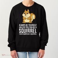 Funny Squirrel Lover Gifts Always Be Yourself Unless You Can Be A Squirrel Women's Sweatshirt thumb 0