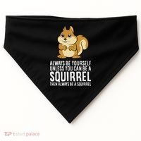 Funny Squirrel Lover Gifts Always Be Yourself Unless You Can Be A Squirrel USA-Made Doggie Bandana thumb 0