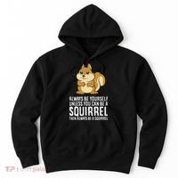 Funny Squirrel Lover Gifts Always Be Yourself Unless You Can Be A Squirrel Hoodie thumb 0