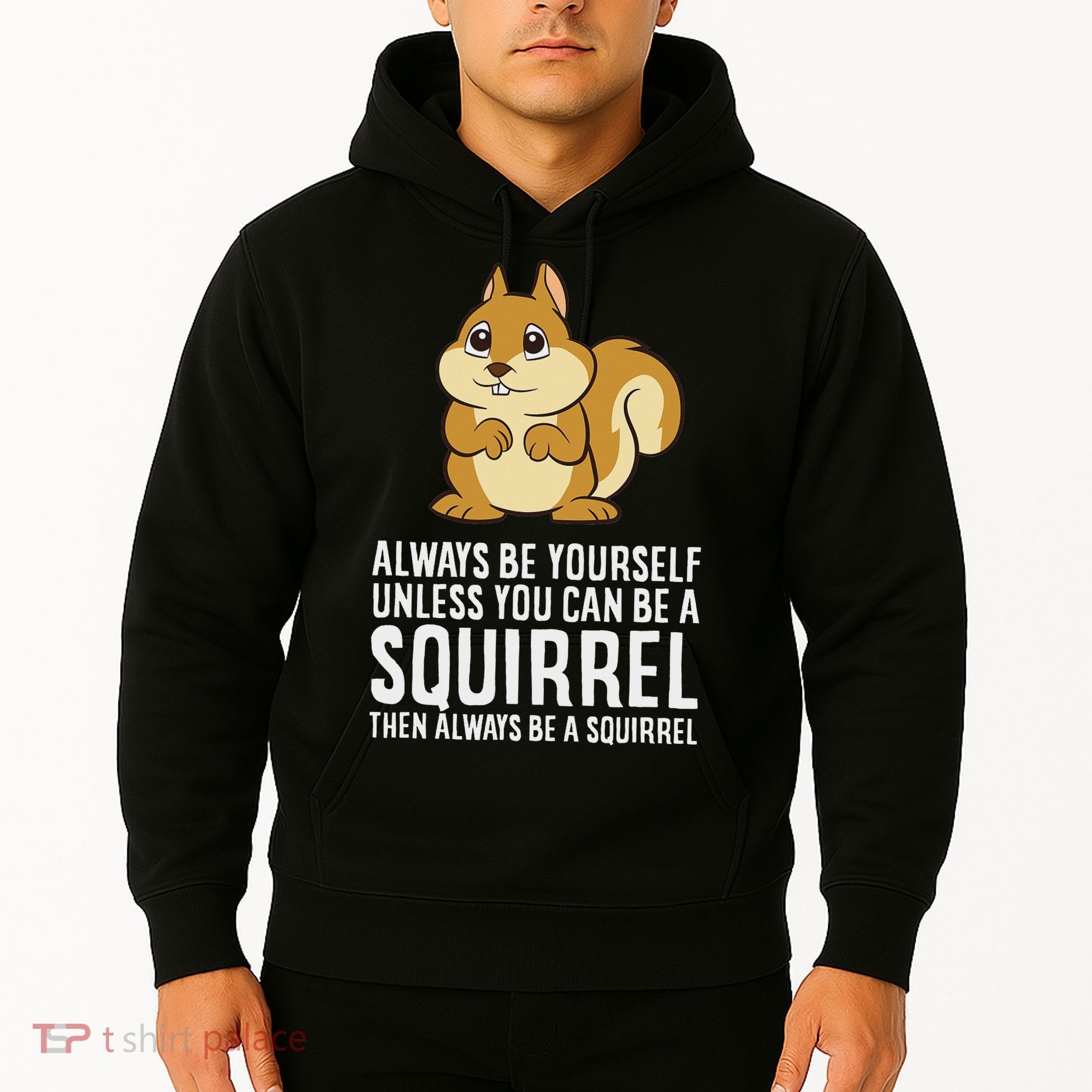 Funny Squirrel Lover Gifts Always Be Yourself Unless You Can Be A Squirrel Hoodie