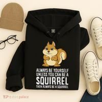 Funny Squirrel Lover Gifts Always Be Yourself Unless You Can Be A Squirrel Hoodie thumb 4
