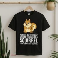 Funny Squirrel Lover Gifts Always Be Yourself Unless You Can Be A Squirrel T-Shirt thumb 2