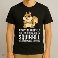 Funny Squirrel Lover Gifts Always Be Yourself Unless You Can Be A Squirrel T-Shirt thumb 3