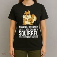 Funny Squirrel Lover Gifts Always Be Yourself Unless You Can Be A Squirrel T-Shirt thumb 4