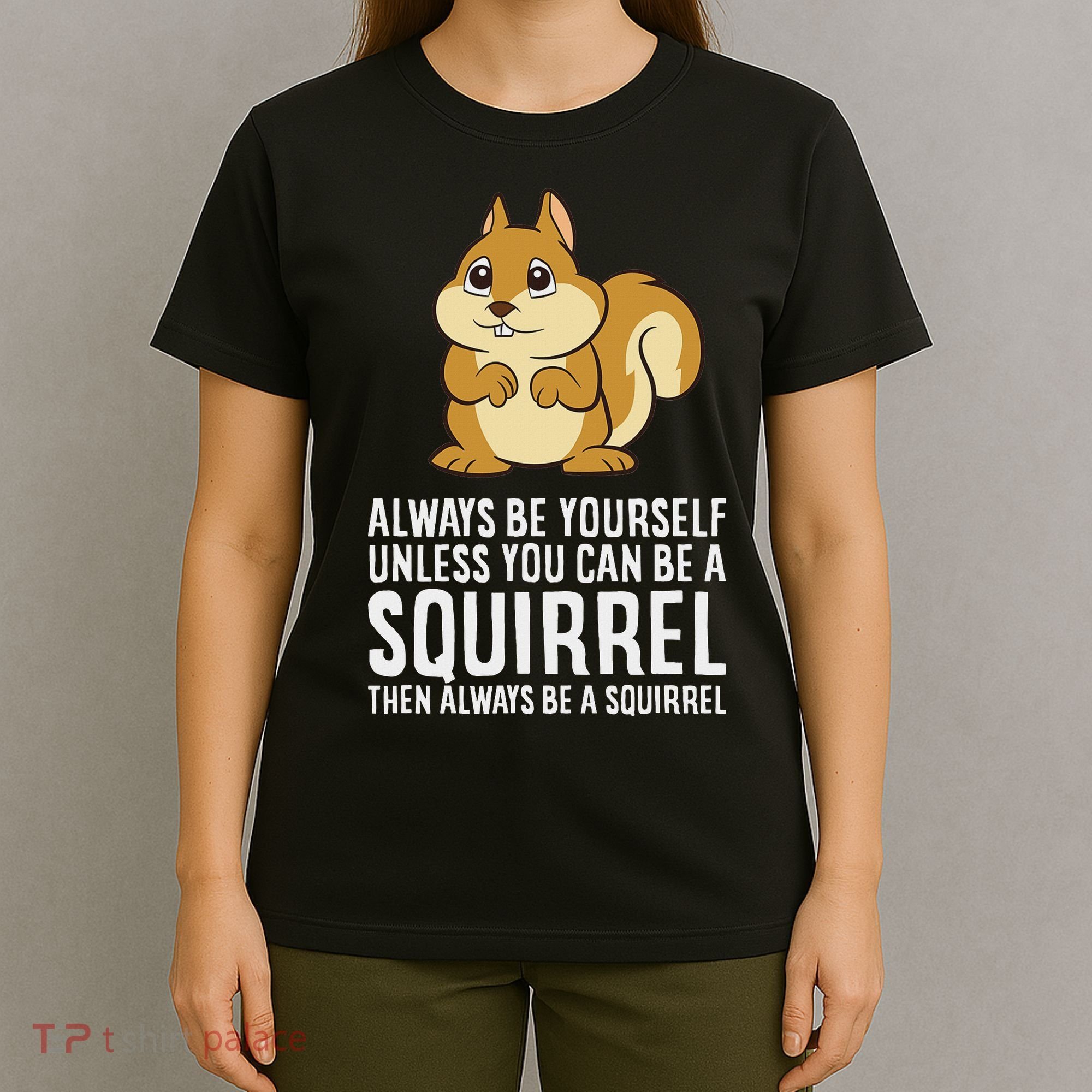 Funny Squirrel Lover Gifts Always Be Yourself Unless You Can Be A Squirrel T-Shirt