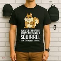 Funny Squirrel Lover Gifts Always Be Yourself Unless You Can Be A Squirrel T-Shirt thumb 6