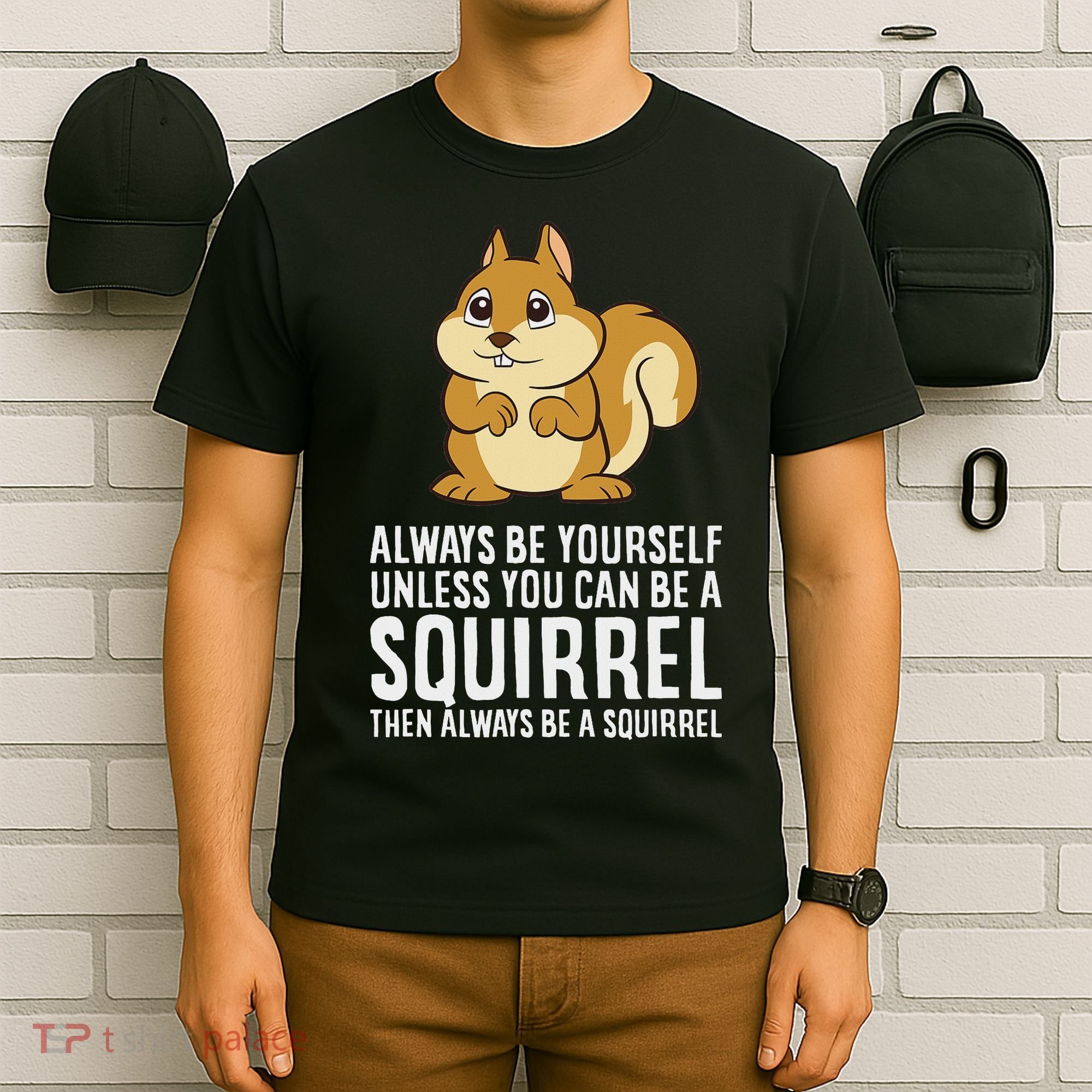 Funny Squirrel Lover Gifts Always Be Yourself Unless You Can Be A Squirrel T-Shirt