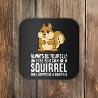 Funny Squirrel Lover Gifts Always Be Yourself Unless You Can Be A Squirrel Coaster thumb 0