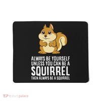 Funny Squirrel Lover Gifts Always Be Yourself Unless You Can Be A Squirrel Mousepad thumb 0