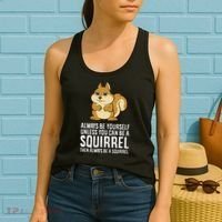 Funny Squirrel Lover Gifts Always Be Yourself Unless You Can Be A Squirrel Women's Tank Top thumb 2