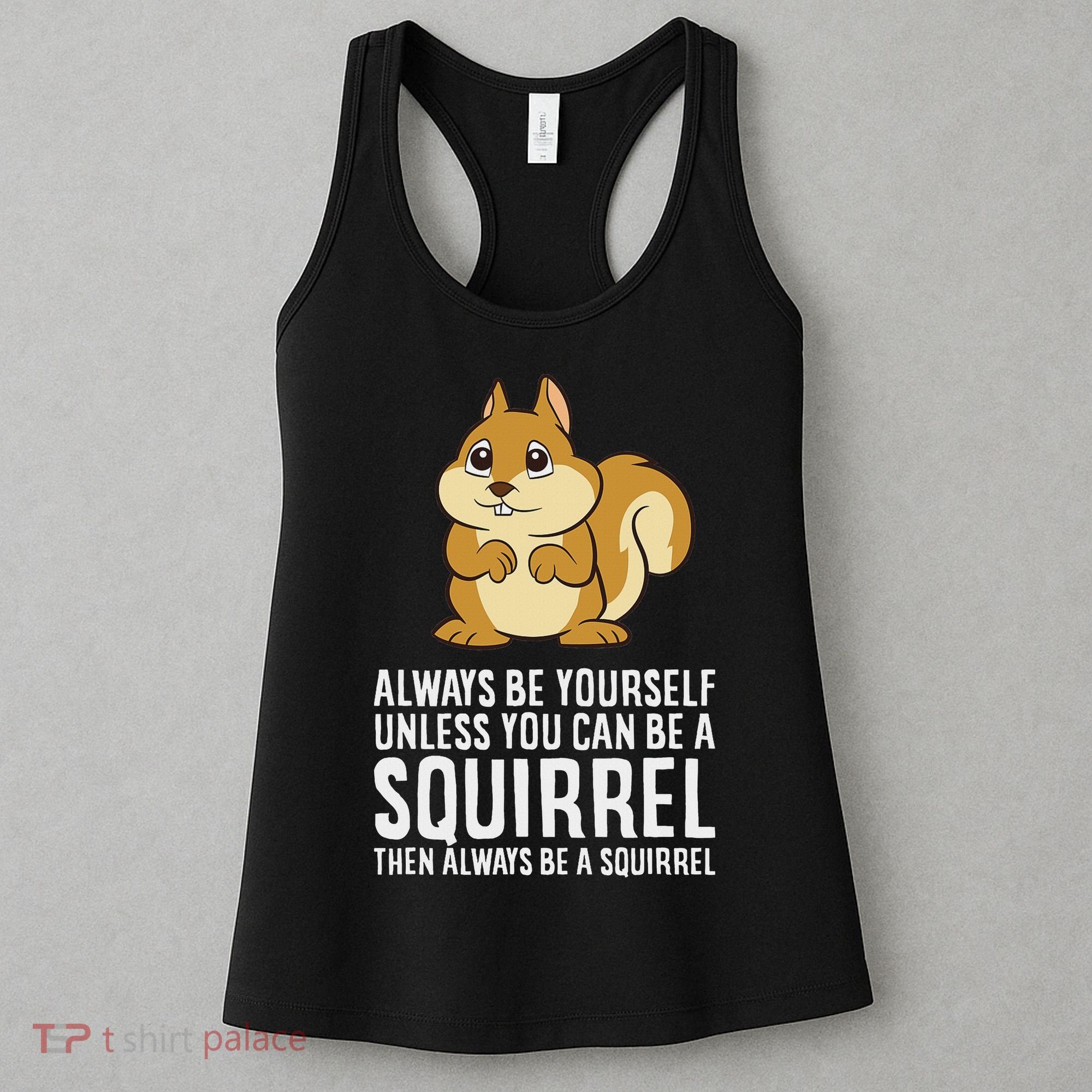 Funny Squirrel Lover Gifts Always Be Yourself Unless You Can Be A Squirrel Women's Tank Top